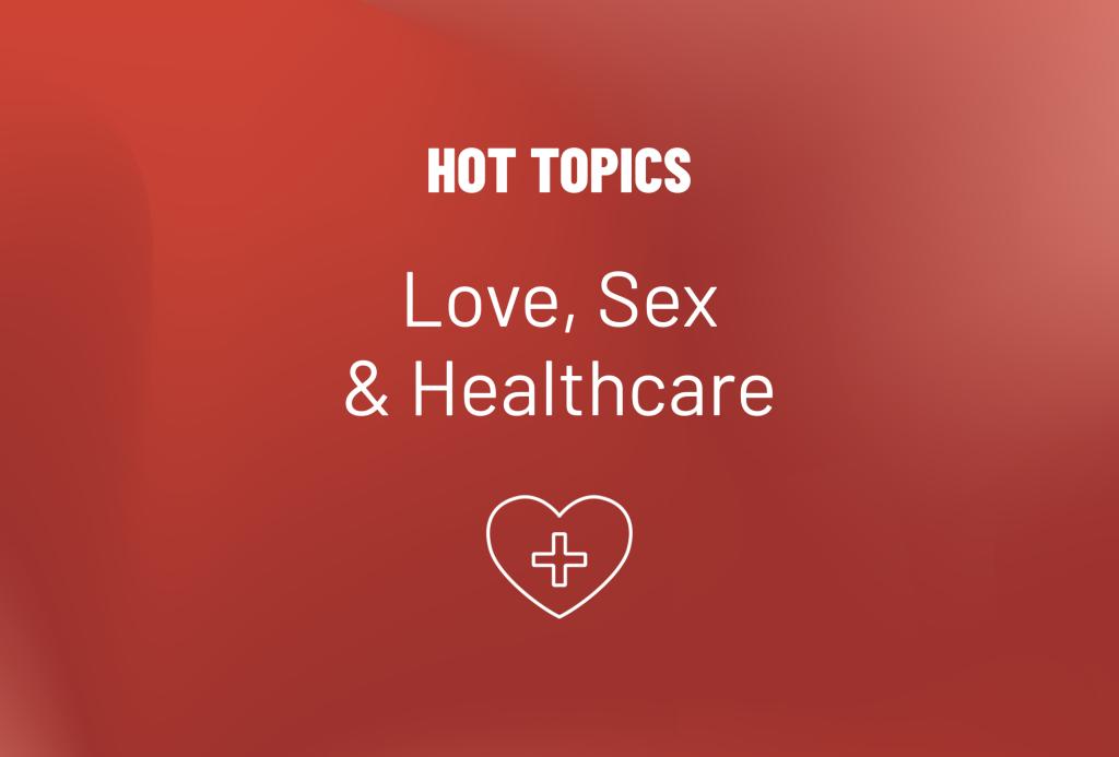 Red background text that says hot topics, love, sex and healthcare